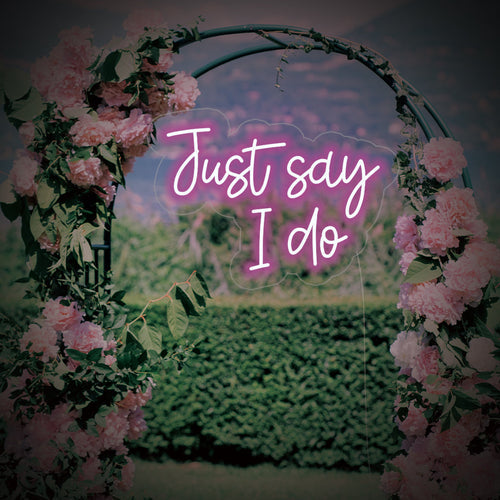 Just Say I Do Neon Sign