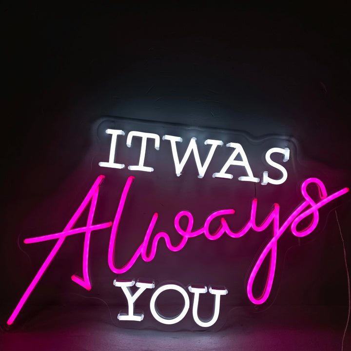 It was Always You Neon Sign - GEEKNEON