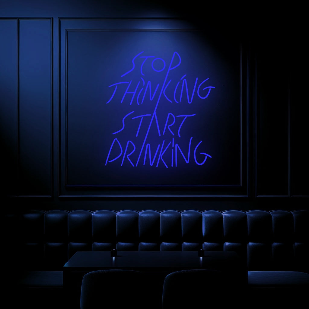 "Stop Thinking Stop Drinking" Neon Sign - GEEKNEON