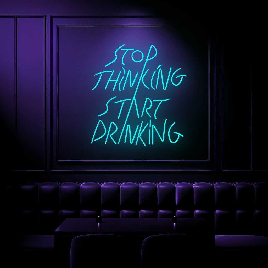 "Stop Thinking Stop Drinking" Neon Sign - GEEKNEON