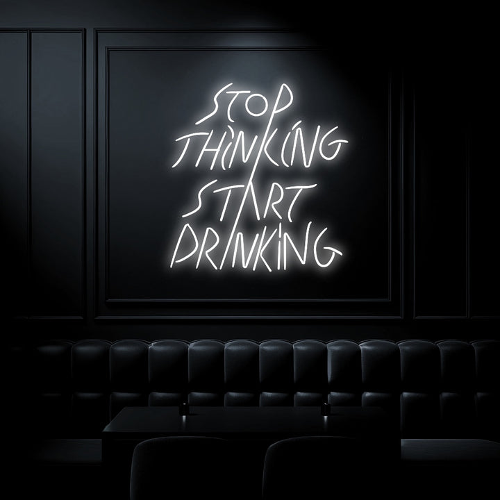 "Stop Thinking Stop Drinking" Neon Sign - GEEKNEON