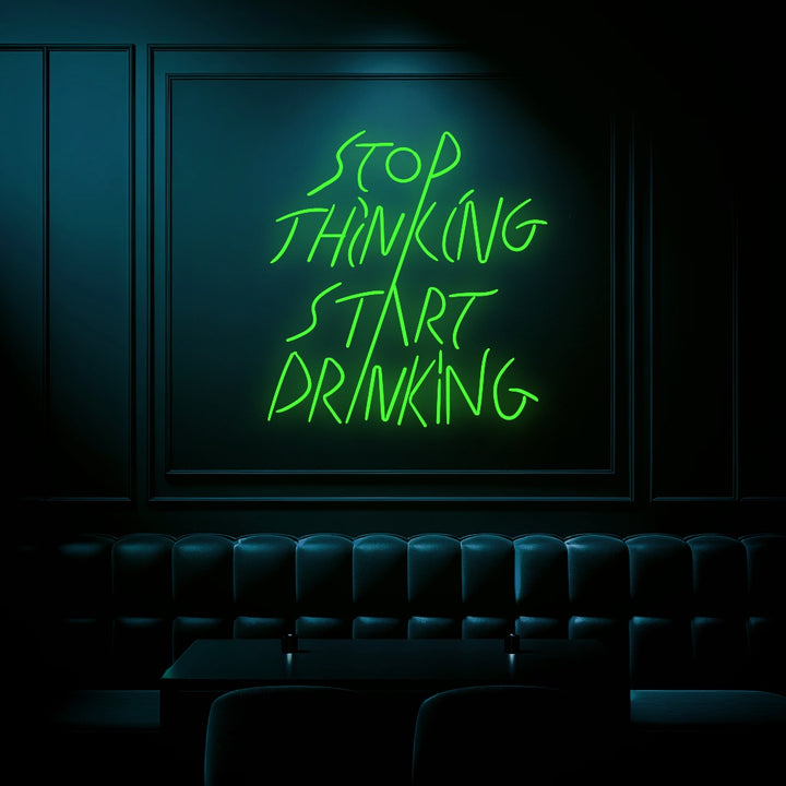 "Stop Thinking Stop Drinking" Neon Sign - GEEKNEON