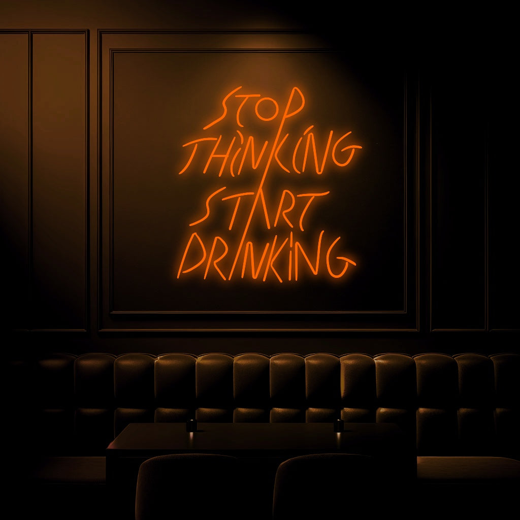 "Stop Thinking Stop Drinking" Neon Sign - GEEKNEON