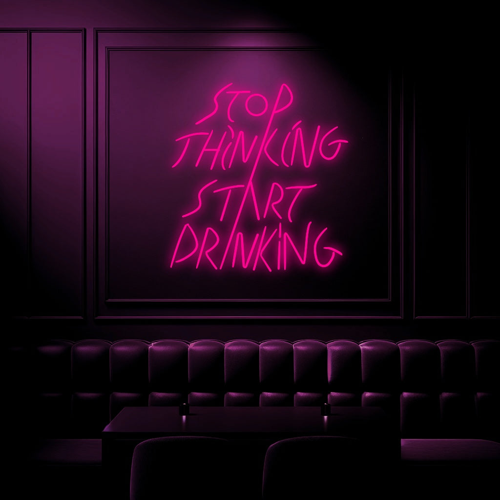 "Stop Thinking Stop Drinking" Neon Sign - GEEKNEON