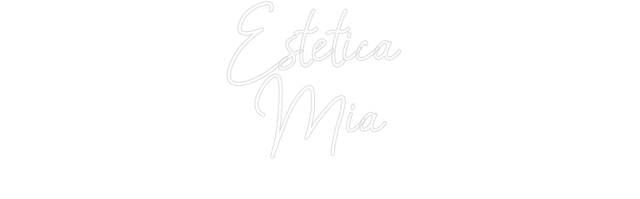 Custom Neon: Estetica 
Mia - GEEKNEON