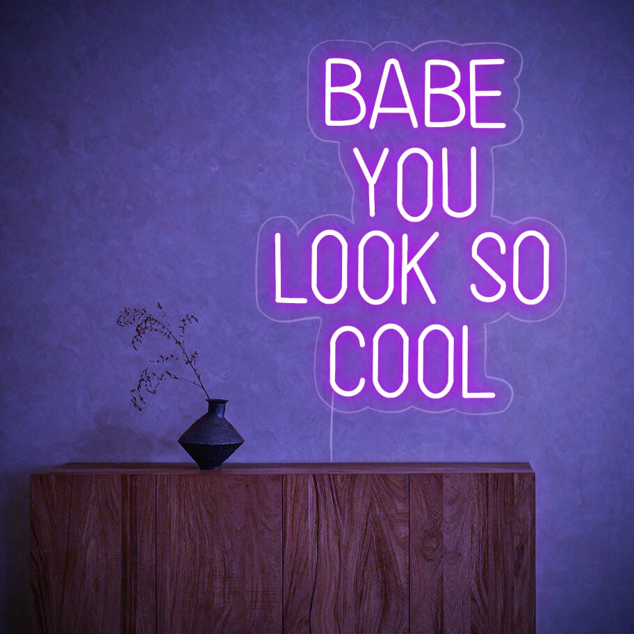 Babe you Look So Cool Neon Sign - GEEKNEON