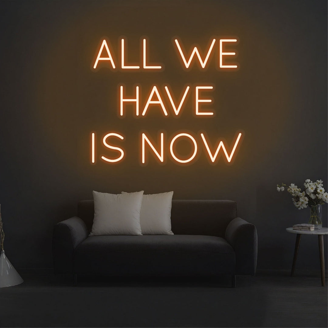"All We Have Is Now" Neon Sign
