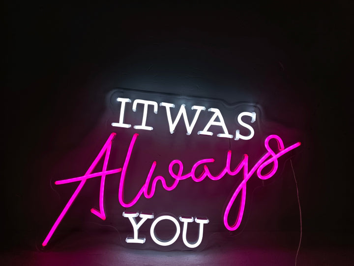 It was Always You Neon Sign - GEEKNEON