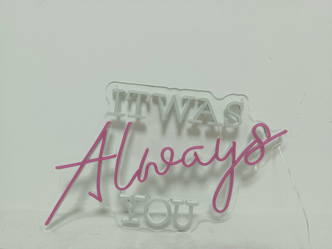 It was Always You Neon Sign - GEEKNEON