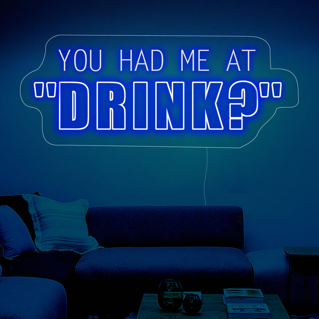 You Had Me At Drink Bar Neon Sign - GEEKNEON