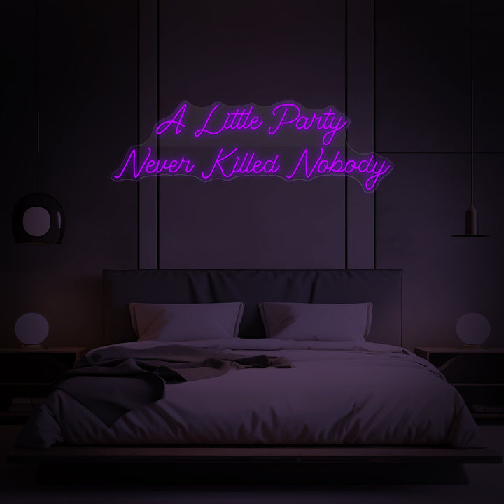 "A Little Party Never Killed Nobody" Neon Sign - GEEKNEON