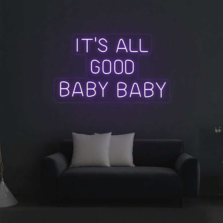 It's All Good Baby Baby Neon Sign - GEEKNEON