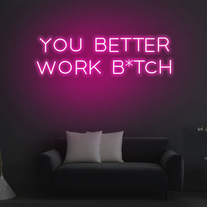 "You Better Work Bitch" Neon Sign - GEEKNEON