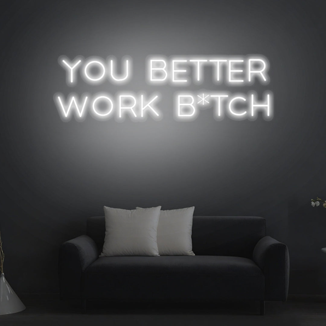 "You Better Work Bitch" Neon Sign - GEEKNEON