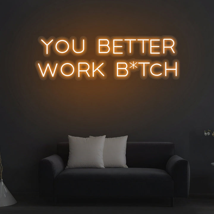 "You Better Work Bitch" Neon Sign - GEEKNEON