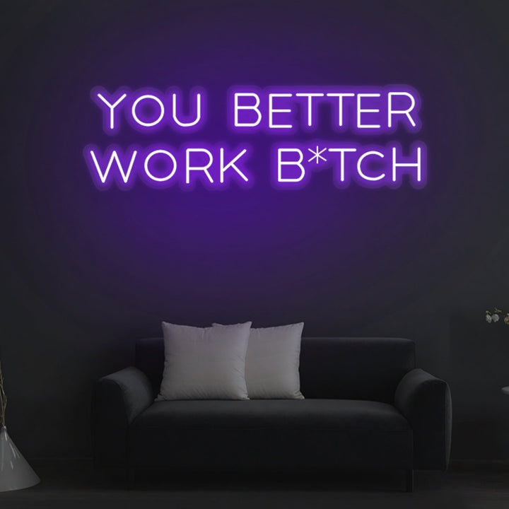 "You Better Work Bitch" Neon Sign - GEEKNEON