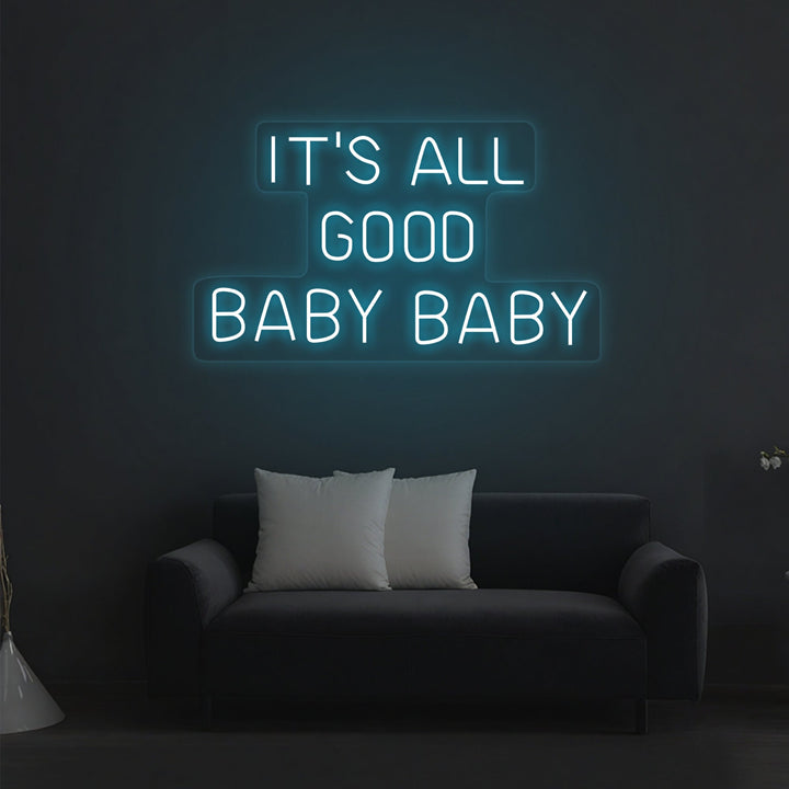 It's All Good Baby Baby Neon Sign - GEEKNEON