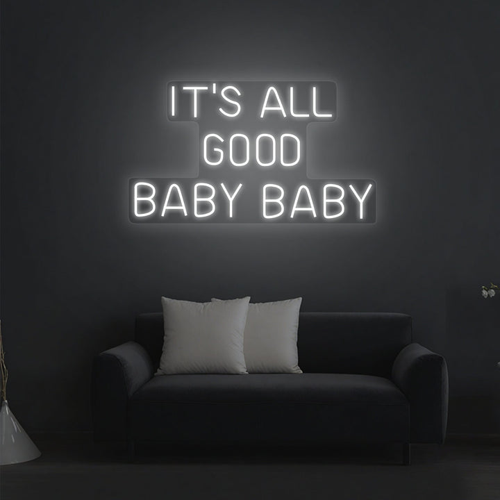 It's All Good Baby Baby Neon Sign - GEEKNEON